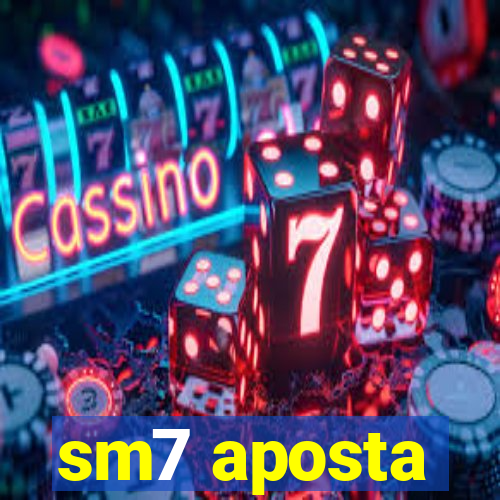 sm7 aposta